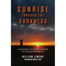 Sunrise Through the Darkness: A Survivor's Account of Learning to Live Again Beyond 9/11