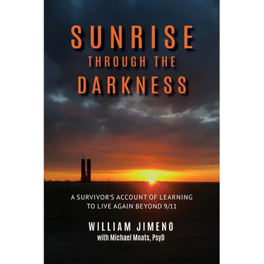 Sunrise Through the Darkness: A Survivor's Account of Learning to Live Again Beyond 9/11