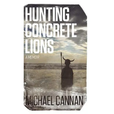 Hunting Concrete Lions: A Redemption Memoir