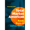 Total Market American: Race, Data, and Advertising
