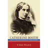 Catherine Booth: Laying the Theological Foundations of a Radical Movement
