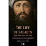 The life of Saladin and the fall of the kingdom of Jerusalem
