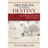 Decisions Determine Destiny: Why choosing the road less traveled makes all the difference
