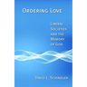 Ordering Love: Liberal Societies and the Memory of God