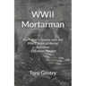 WWII Mortarman: My Father's Service with the 99th Chemical Mortar Battalion - European Theater