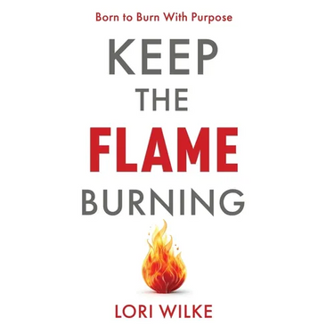 Keep the Flame Burning: Born to Burn With Purpose