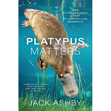 Platypus Matters: The Extraordinary Story of Australian Mammals