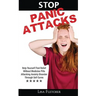 Stop Panic Attacks: Help Yourself Find Relief Without Medicine Pills; Attacking Anxiety Disorder Through Self Cures