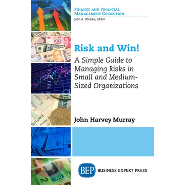 Risk and Win!: A Simple Guide to Managing Risks in Small and Medium-Sized Organizations