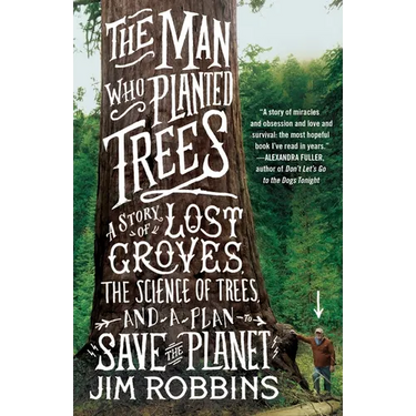 The Man Who Planted Trees: A Story of Lost Groves, the Science of Trees, and a Plan to Save the Planet
