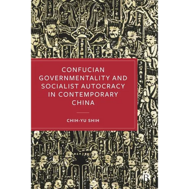 Confucian Governmentality and Socialist Autocracy in Contemporary China