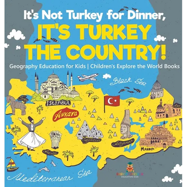 It's Not Turkey for Dinner, It's Turkey the Country! Geography Education for Kids Children's Explore the World Books