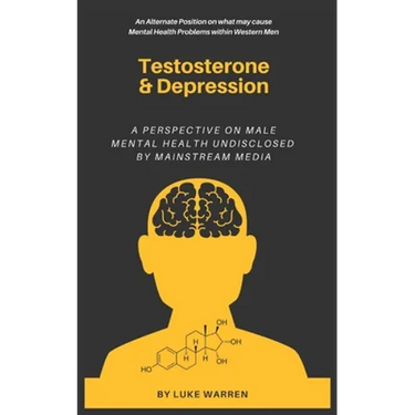 Testosterone and Depression: A Perspective on Male Mental Health: Undisclosed by Mainstream Media