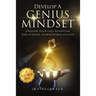 Develop a Genius Mindset: Unleash Your Full Potential and Achieve Unimaginable Success