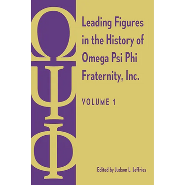 Leading Figures in the History of Omega Psi Phi Fraternity, Inc.: Volume 1