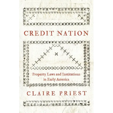 Credit Nation: Property Laws and Institutions in Early America