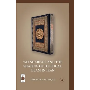 'ali Shari'ati and the Shaping of Political Islam in Iran