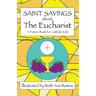 Saint Sayings about the Eucharist: A Picture Book for Catholic Kids