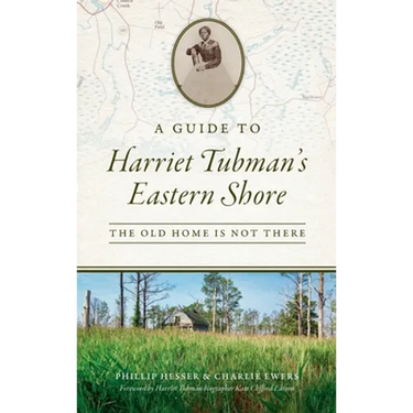 Guide to Harriet Tubman's Eastern Shore: The Old Home Is Not There