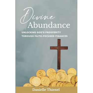 Divine Abundance: Unlocking God's Prosperity Through Faith-Focused Finances