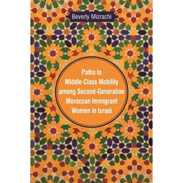 Paths to Middle-Class Mobility among Second-Generation Moroccan Immigrant Women in Israel