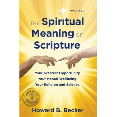 The Spiritual Meaning of Scripture: Your Greatest Opportunity. Your Mental Wellbeing. Your Religion and Science.