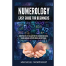 Numerology Easy Guide for Beginners: Discover Who You Are, Learn about Your Life and Uncover Your Destiny through Numerology, Astrology, Numbers and T
