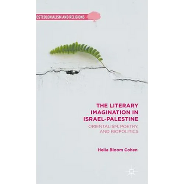 The Literary Imagination in Israel-Palestine: Orientalism, Poetry, and Biopolitics