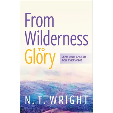 From Wilderness to Glory: Lent and Easter for Everyone