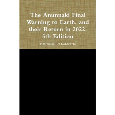 The Anunnaki Final Warning to Earth, and their Return in 2022. 5th Edition