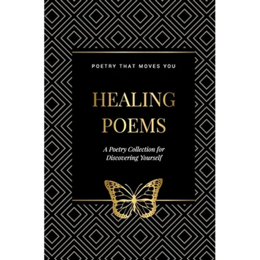 Healing Poems: A Poetry Collection for Discovering Yourself: Poetry that moves you