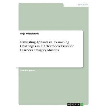 Navigating Aphantasia. Examining Challenges in EFL Textbook Tasks for Learners' Imagery Abilities
