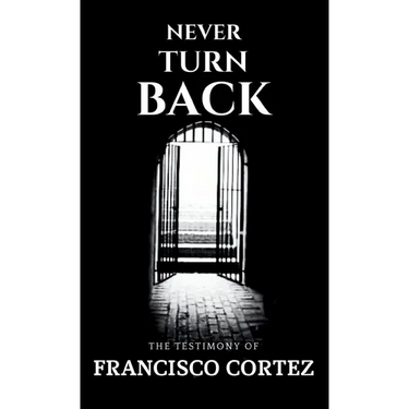 Never Turn Back: The Testimony of Francisco Cortez
