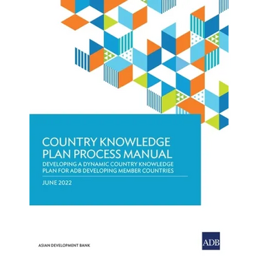 Country Knowledge Plan Process Manual: Developing a Dynamic Country Knowledge Plan for Adb Developing Member Countries