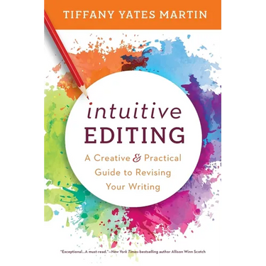 Intuitive Editing: A Creative and Practical Guide to Revising Your Writing