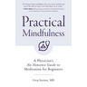 Practical Mindfulness: A Physician's No-Nonsense Guide to Meditation for Beginners (Mindful Breathing, Gift for Anxiety)