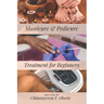 Manicure and Pedicure Treatment For Beginners: A Comprehensive Guide to Understanding the Nails and How to Perform Feet and Hand Care Treatment.