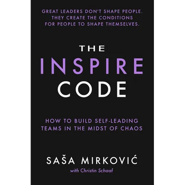 The Inspire Code: How to Build Self-Leading Teams in the Midst of Chaos