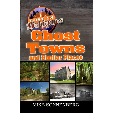 Lost In Michigan's Ghost Towns and Similar Places