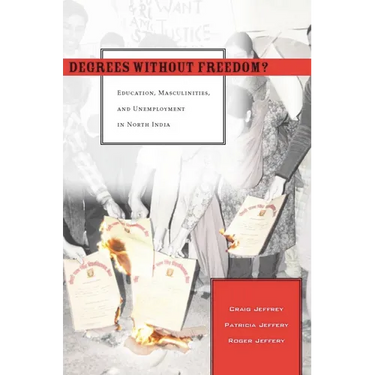 Degrees Without Freedom?: Education, Masculinities, and Unemployment in North India