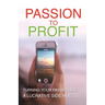 Passion To Profit: Turning Your Passion Into A Lucrative Side Hustle