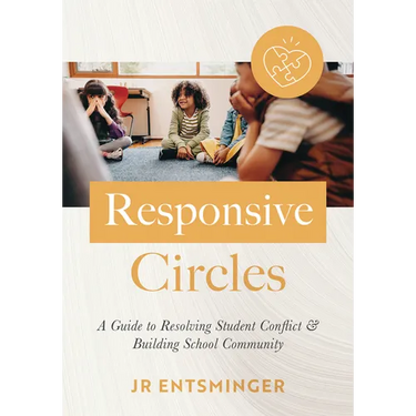 Responsive Circles: A Guide to Resolving Student Conflict and Building School Community (a Step-By-Step Guide to Restorative Classroom Management)