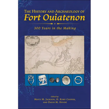 The History and Archaeology of Fort Ouiatenon: 300 Years in the Making