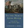 To the North Anna River: Grant and Lee, May 13--25, 1864