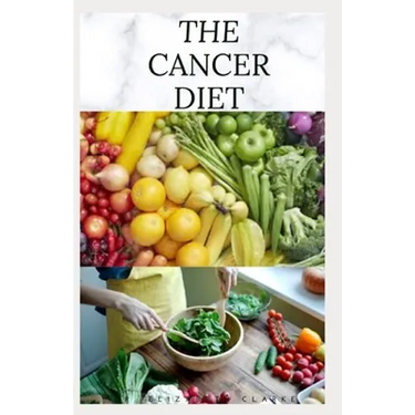 The Cancer Diet: Beating Cancer with Diet: Includes Recipes Meal Plan Food List and Cookbook