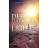Deep Darkness into Light: From the Words of a Bipolar Believer