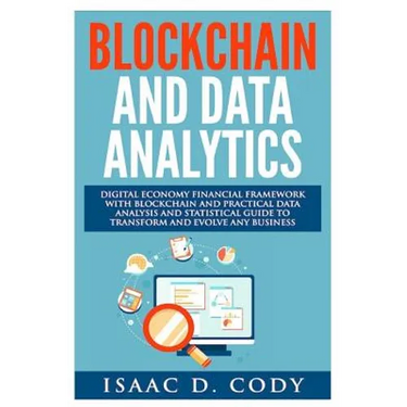 Blockchain Technology And Data Analytics. Digital Economy Financial Framework With Practical Data Analysis And Statistical Guide to Transform And Evol