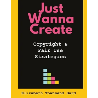 Just Wanna Create: Copyright and Fair Use Strategies