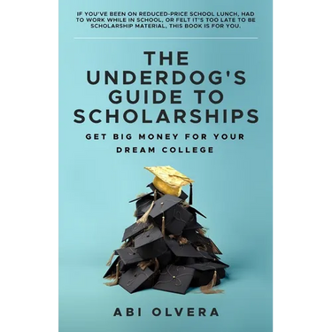 The Underdog's Guide to Scholarships: Get Big Money for Your Dream College