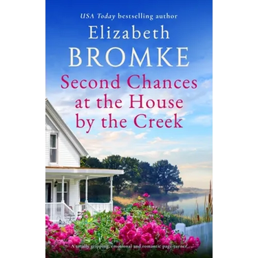 Second Chances at the House by the Creek: A totally gripping, emotional and romantic page-turner